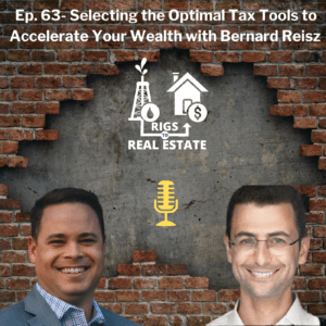 Selecting the Optimal Tax Tools to Accelerate Your Wealth with Bernard Reisz
